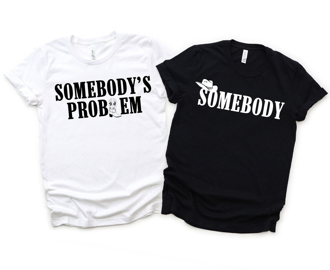 Funny "Somebody's Problem" country music couples shirts; Western cowboy apparel for him & her.