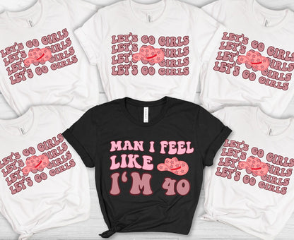 Let's Go Girls and "Man I Feel Like I'm 40" Nashville 40th birthday trip T-shirt for girls' weekend or Nash Bash.